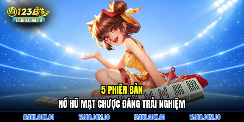 5 phiên bản Nổ hũ mạt chược đáng trải nghiệm