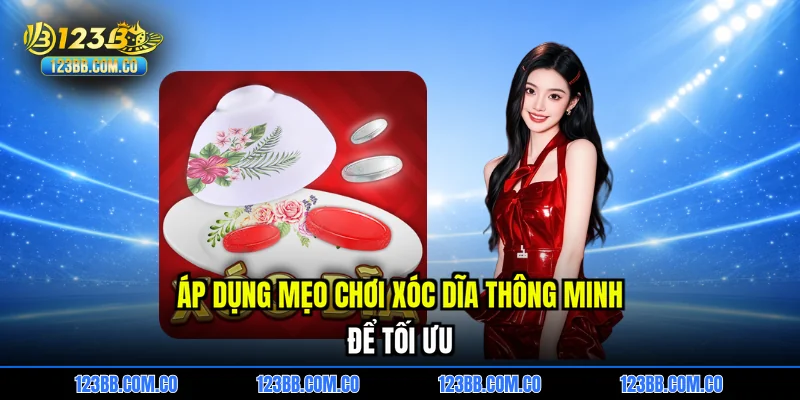 Áp dụng mẹo chơi Xóc dĩa thông minh để tối ưu