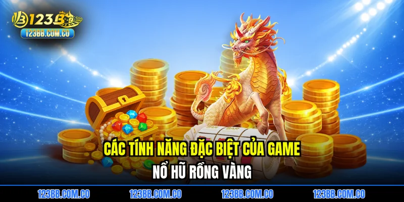 Các tính năng đặc biệt của game Nổ hũ rồng vàng