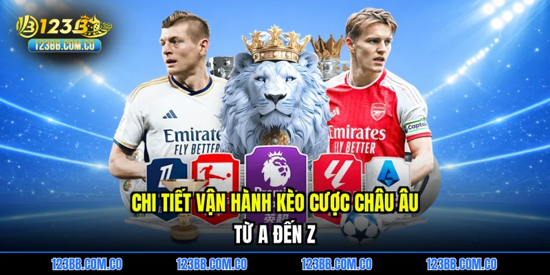 Chi tiết vận hành kèo cược châu âu từ A đến Z