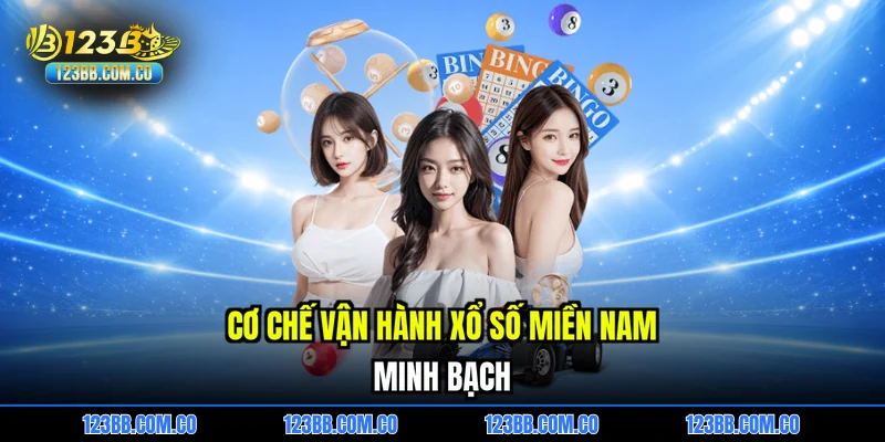 Cơ chế vận hành Xổ số miền nam minh bạch