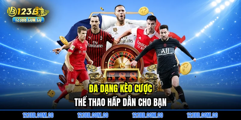 Đa dạng kèo cược Thể thao hấp dẫn cho bạn