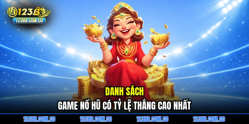 Danh sách game nổ hũ có tỷ lệ thắng cao nhất
