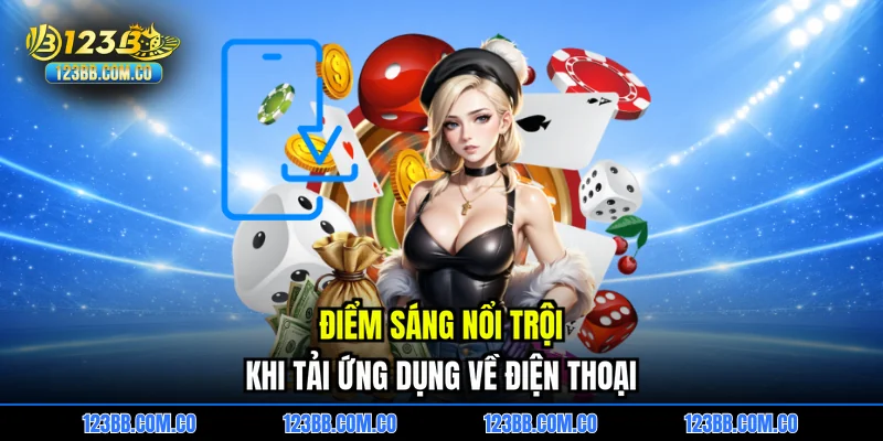 Điểm sáng nổi trội khi tải ứng dụng về điện thoại