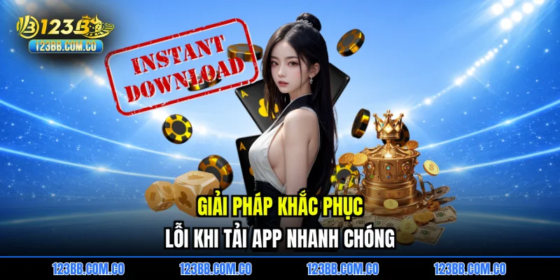 Giải pháp khắc phục lỗi khi tải APP nhanh chóng