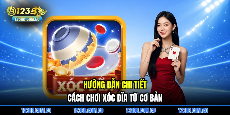 Hướng dẫn chi tiết cách chơi Xóc dĩa từ cơ bản
