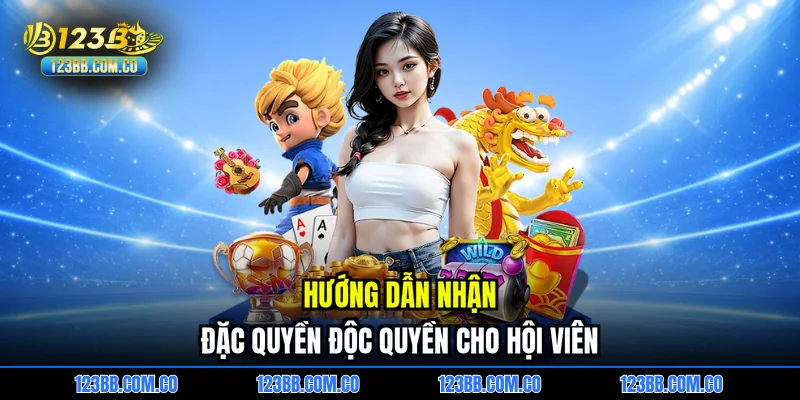 Hướng dẫn nhận đặc quyền độc quyền cho hội viên