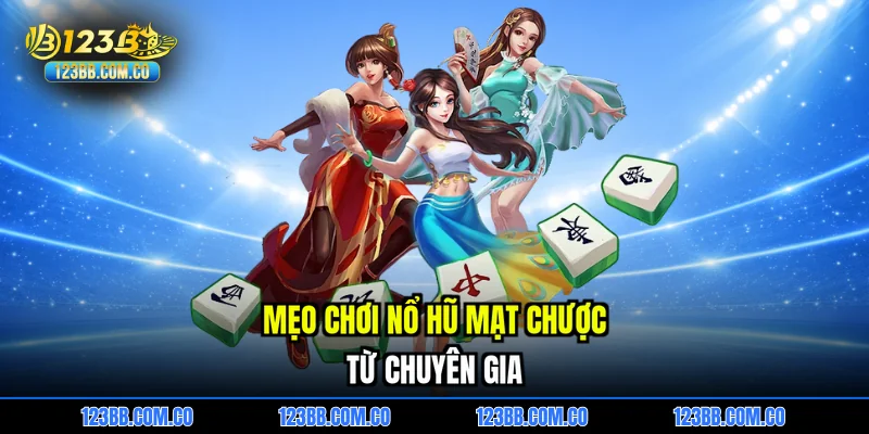 Mẹo chơi Nổ hũ mạt chược từ chuyên gia