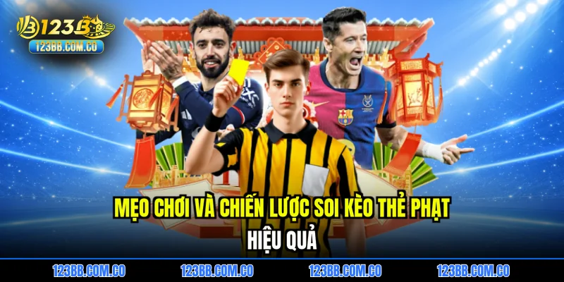 Mẹo chơi và chiến lược soi kèo thẻ phạt hiệu quả