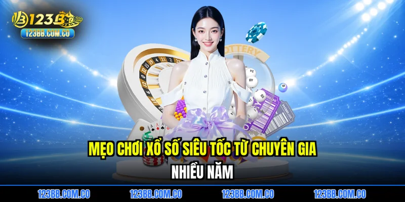 Mẹo chơi xổ số siêu tốc từ chuyên gia nhiều năm