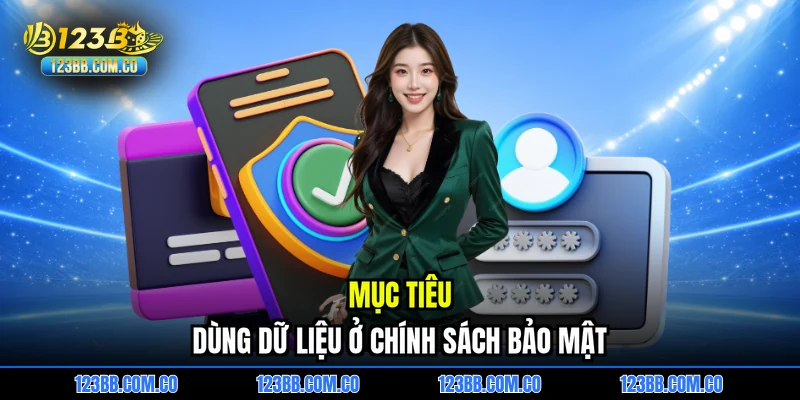 Mục tiêu dùng dữ liệu ở chính sách bảo mật