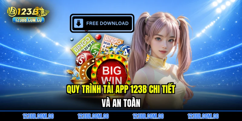 Quy trình tải APP 123B chi tiết và an toàn