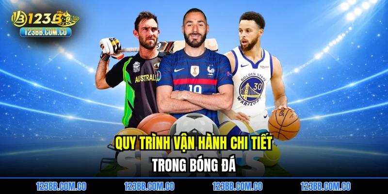 Quy trình vận hành chi tiết trong bóng đá