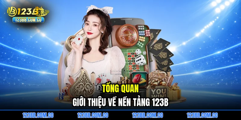 Tổng quan giới thiệu về nền tảng 123B