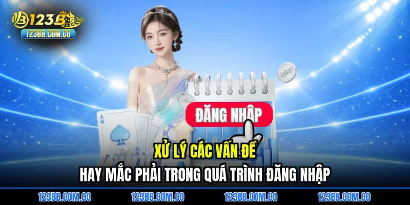 Xử lý các vấn đề hay mắc phải trong quá trình đăng nhập